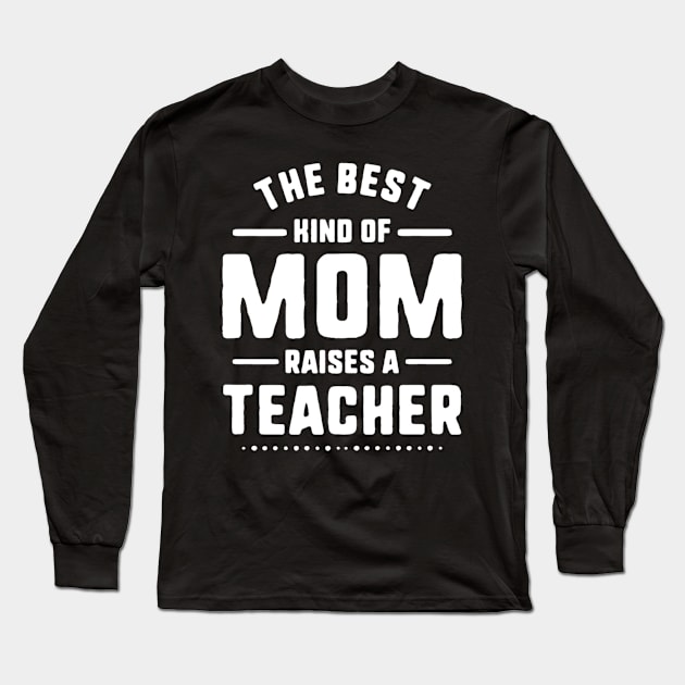 Mom Raises A Teacher Shirt Mothers Day Gift From Daughter Long Sleeve T-Shirt by gogusajgm